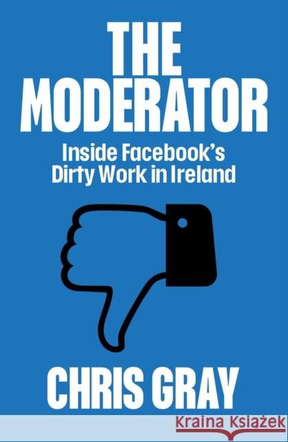 The Moderator: Inside Facebook’s Dirty Work in Ireland  9780717192830 Gill