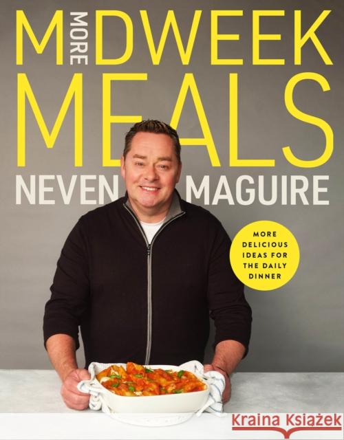 More Midweek Meals: Delicious Ideas for Daily Dinner Neven Maguire 9780717195527 Gill