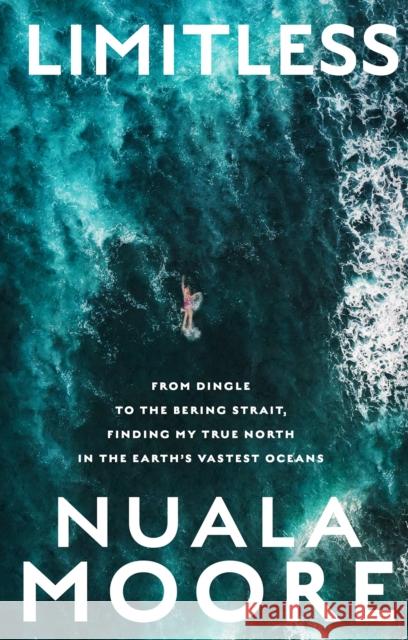 Limitless: From Dingle to Cape Horn, finding my true north in the earth’s vastest oceans Nuala Moore 9780717195886 Gill