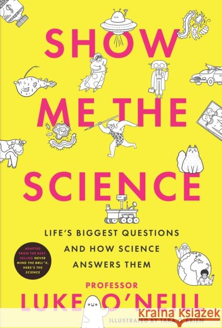 Show Me the Science: Life’s Biggest Questions and How Science Answers Them Luke O'Neill 9780717196128