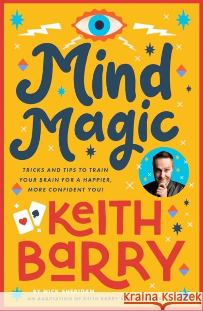 Mind Magic: Tricks and tips to train your brain for a happier, more confident you! Keith Barry 9780717199853 Gill