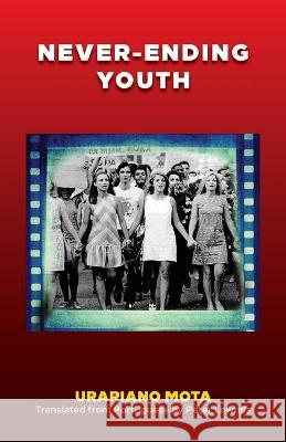 Never-Ending Youth Mota, Urariano 9780717800063 International Publishers Co Inc.,U.S.