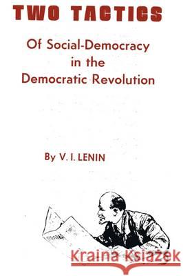 Two Tactics of Social Democracy in the Democratic Revolution Vladimir Ilich Lenin Alexander Trachtenberg  9780717802067 International Publishers Co Inc.,U.S.