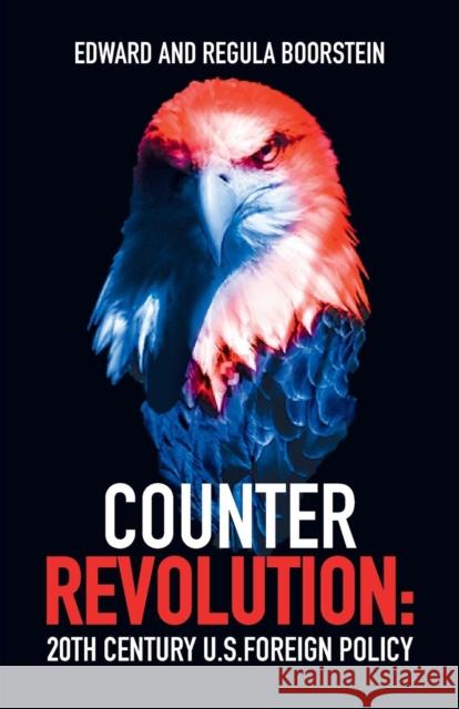 Counter Revolution: 20th Century U.S. Foreign Policy Edward Boorstein Regula Boorstein 9780717807659 International Publishers