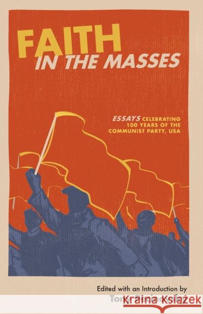 Faith in the Masses: Essays Celebrating 100 years of the Communist Party USA Tony Pecinovsky 9780717808267 International Publishers Co Inc.,U.S.