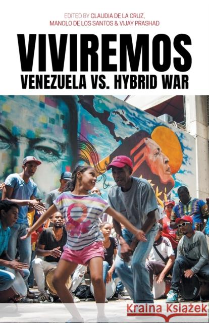 Viviremos: Venezuela vs. Hybrid War Claudia de la Cruz, Manolo de Los Santos, Vijay Prashad 9780717808342 International Publishers Co Inc.,U.S.