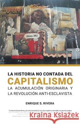 La Historio no Contada del Capitalismo Enrique Rivera 9780717808892 International Publishers