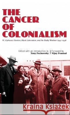 The Cancer of Colonialism Tony Pecinovsky Alphaeus Hunton Vijay Prashad 9780717808939 International Publishers