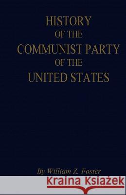 The History of the Communist Party of the United States William Z Foster   9780717809370 International Publishers