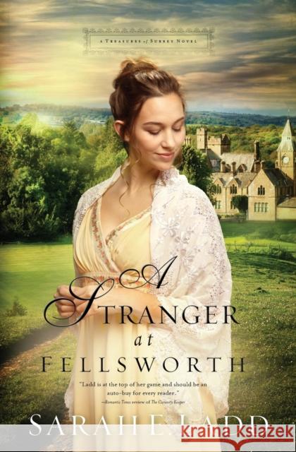 A Stranger at Fellsworth Sarah E. Ladd 9780718011857 Thomas Nelson