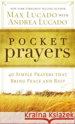 Pocket Prayers: 40 Simple Prayers That Bring Peace and Rest Max Lucado 9780718014049 Thomas Nelson Publishers