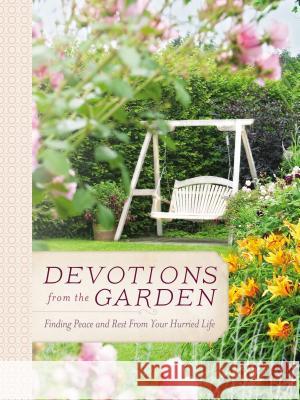 Devotions from the Garden: Finding Peace and Rest from Your Hurried Life Drennan, Miriam 9780718030506