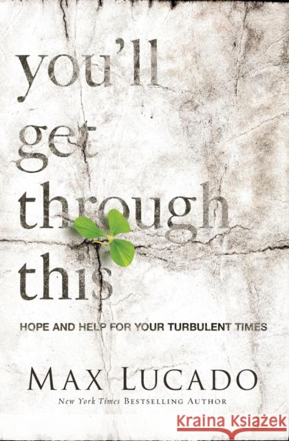 You'll Get Through This: Hope and Help for Your Turbulent Times Max Lucado 9780718031510