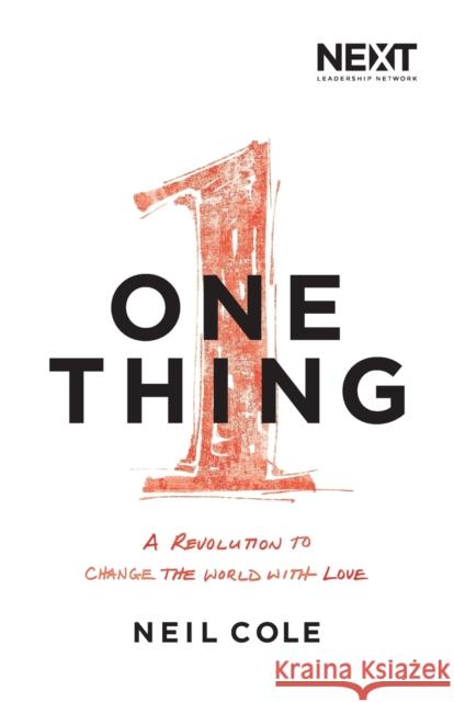 One Thing: A Revolution to Change the World with Love Cole, Neil 9780718032869