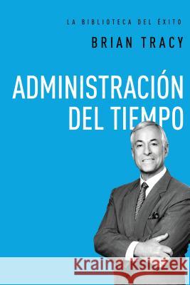 Administración del Tiempo = Time Management Tracy, Brian 9780718033613 Grupo Nelson