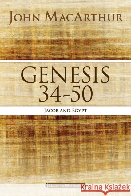 Genesis 34 to 50: Jacob and Egypt MacArthur, John F. 9780718034573 Thomas Nelson
