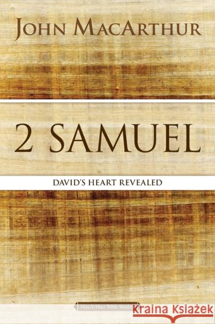 2 Samuel: David's Heart Revealed John F. MacArthur 9780718034740 Thomas Nelson