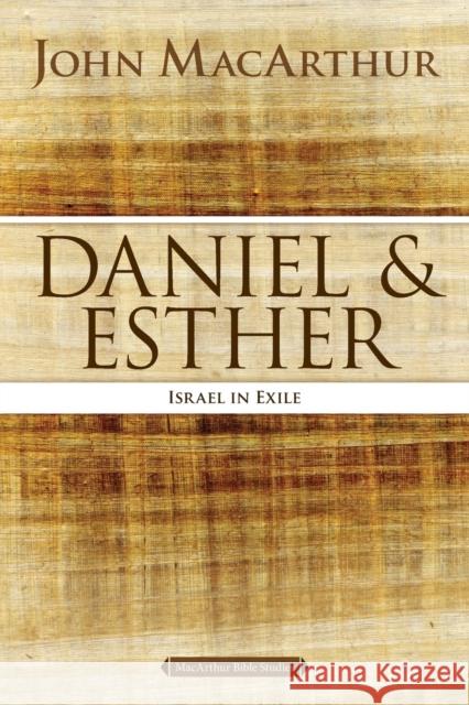 Daniel and Esther: Israel in Exile John F. MacArthur 9780718034788 Thomas Nelson