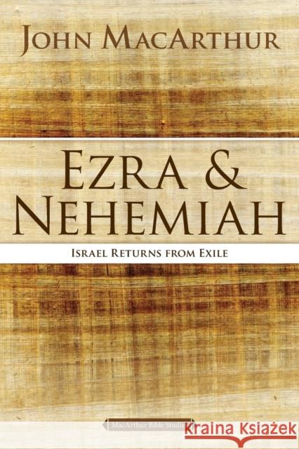 Ezra and Nehemiah: Israel Returns from Exile John F. MacArthur 9780718034795 Thomas Nelson
