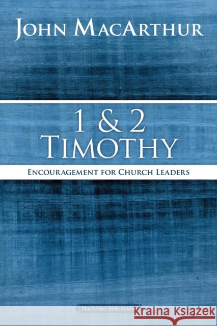 1 and 2 Timothy: Encouragement for Church Leaders John F. MacArthur 9780718035143 Thomas Nelson