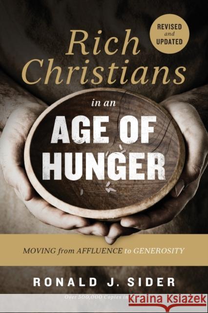 Rich Christians in an Age of Hunger: Moving from Affluence to Generosity Sider, Ronald J. 9780718037048 Thomas Nelson