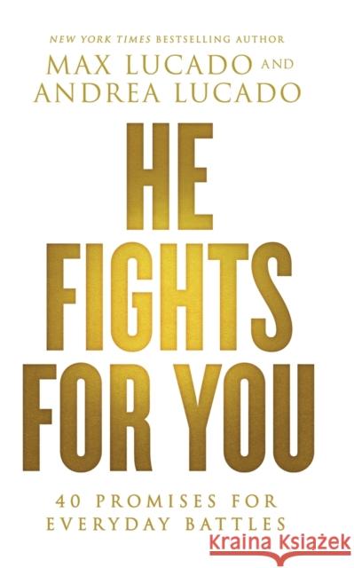 He Fights for You: 40 Promises for Everyday Battles Max Lucado 9780718037901 Thomas Nelson Publishers