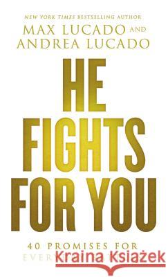 He Fights for You : 40 Promises for Everyday Battles Max Lucado 9780718037901 