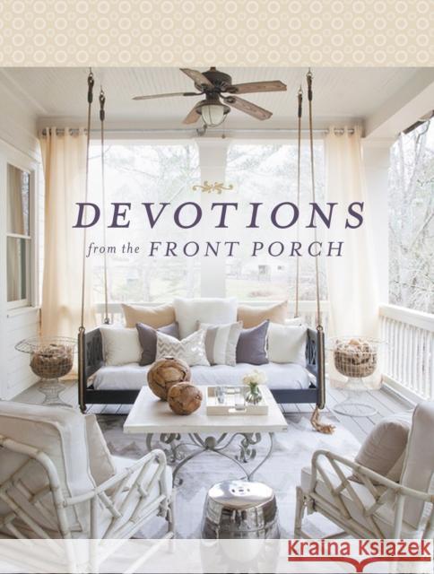 Devotions from the Front Porch Thomas Nelson 9780718039912 Thomas Nelson