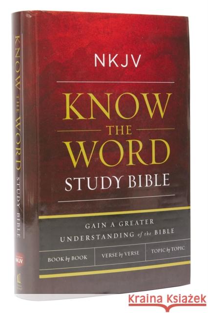NKJV, Know the Word Study Bible, Hardcover, Red Letter Edition: Gain a Greater Understanding of the Bible Book by Book, Verse by Verse, or Topic by To  9780718041915 Thomas Nelson