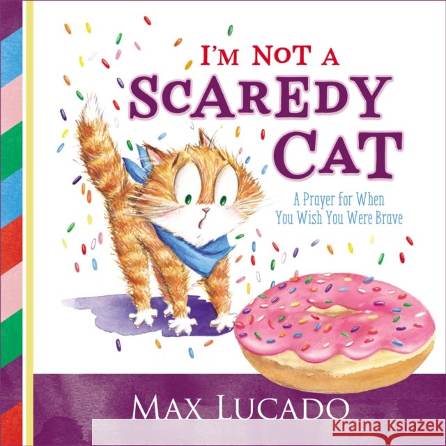 I'm Not a Scaredy Cat: A Prayer for When You Wish You Were Brave Max Lucado Shirley Ng-Benitez 9780718074913 Thomas Nelson