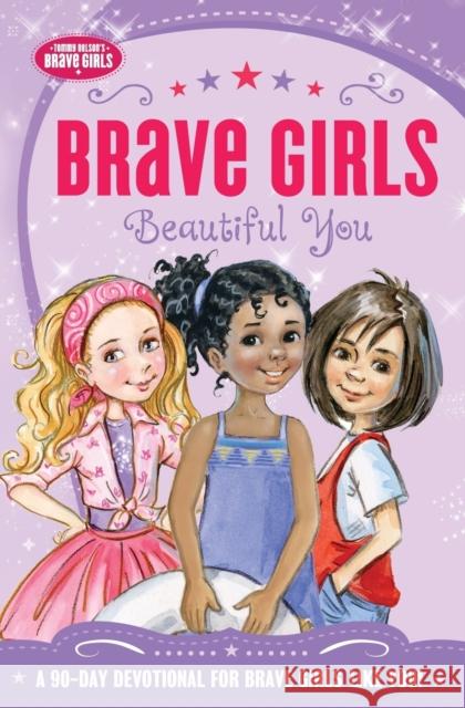 Brave Girls: Beautiful You: A 90-Day Devotional Jennifer Gerelds 9780718076115 Thomas Nelson