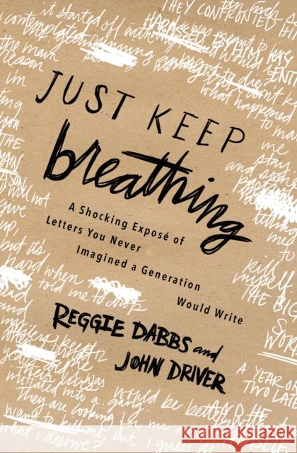 Just Keep Breathing: A Shocking Expose' of Letters You Never Imagined a Generation Would Write Dabbs, Reggie 9780718077198 Thomas Nelson