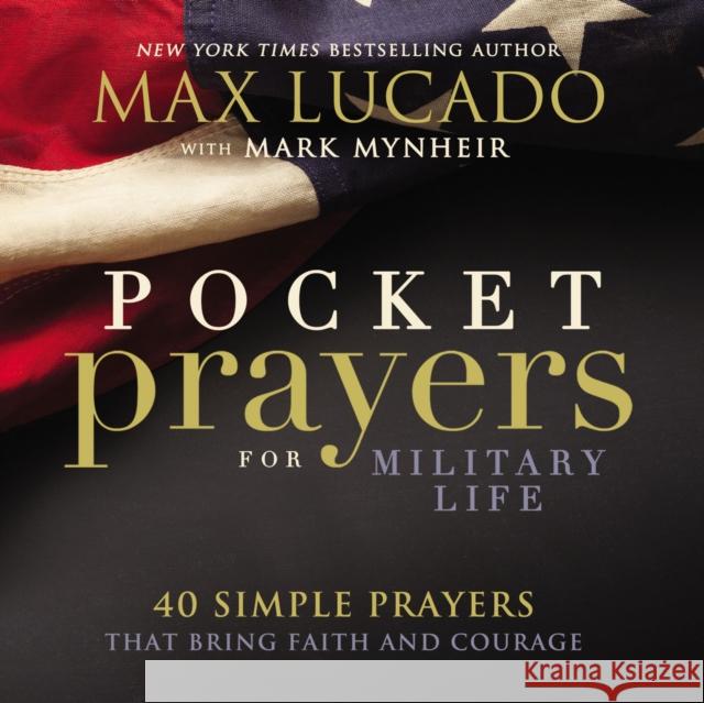 Pocket Prayers for Military Life: 40 Simple Prayers That Bring Faith and Courage Max Lucado 9780718077341 Thomas Nelson