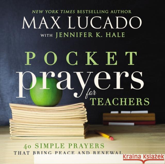 Pocket Prayers for Teachers: 40 Simple Prayers That Bring Peace and Renewal Max Lucado 9780718077365 Thomas Nelson Publishers