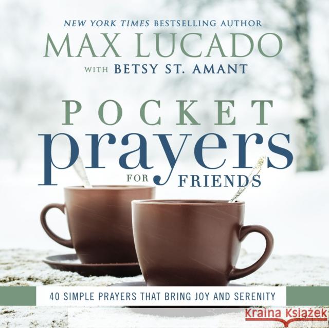 Pocket Prayers for Friends: 40 Simple Prayers That Bring Joy and Serenity Max Lucado 9780718077389 Thomas Nelson