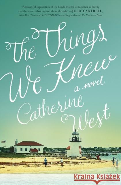 The Things We Knew Catherine J. West 9780718078102 Thomas Nelson