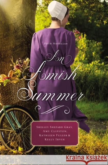 An Amish Summer: Four Novellas Shelley Shepard Gray Amy Clipston Kathleen Fuller 9780718078843 Thomas Nelson