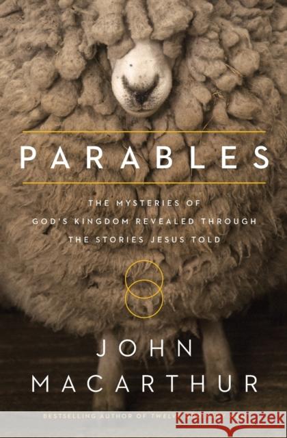 Parables: The Mysteries of God's Kingdom Revealed Through the Stories Jesus Told John F. MacArthur 9780718082314 Thomas Nelson Publishers