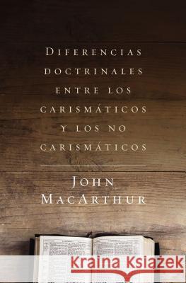 Diferencias Doctrinales Entre Los Carismáticos Y Los No Carismáticos MacArthur, John F. 9780718082413 Grupo Nelson