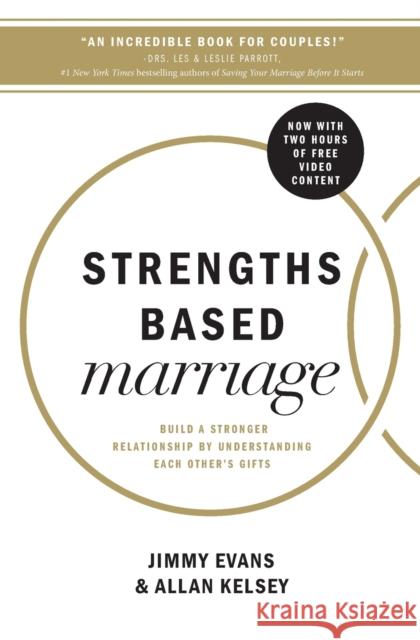 Strengths Based Marriage: Build a Stronger Relationship by Understanding Each Other's Gifts Jimmy Evans Allan Kelsey 9780718083625