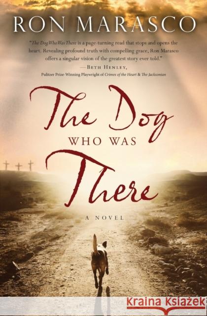 The Dog Who Was There Ron Marasco 9780718083922 Thomas Nelson