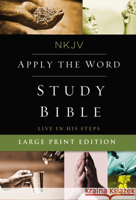 NKJV, Apply the Word Study Bible, Large Print, Hardcover, Red Letter Edition: Live in His Steps  9780718084387 