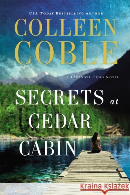 Secrets at Cedar Cabin Colleen Coble 9780718085841