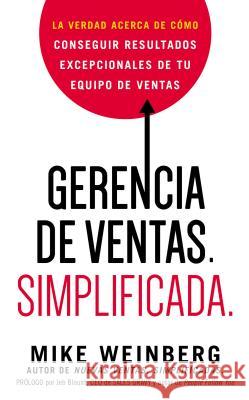 Gerencia de ventas. Simplificada.: La verdad acerca de cómo conseguir resultados excepcionales de tu equipo de ventas Weinberg, Mike 9780718086909 Grupo Nelson