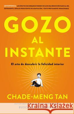 Gozo Al Instante: El Arte de Descubrir La Felicidad Interior Chade-Meng Tan 9780718087357