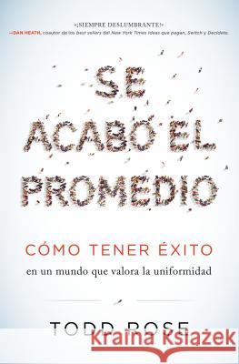 Se Acabó El Promedio: Cómo Tener Éxito En Un Mundo Que Valora La Uniformidad Rose, Todd 9780718087494 HarperCollins Espanol