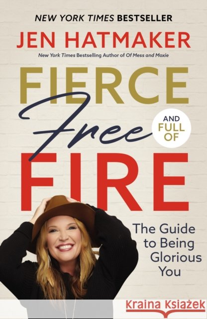 Fierce, Free, and Full of Fire: The Guide to Being Glorious You Jen Hatmaker 9780718088149 Thomas Nelson