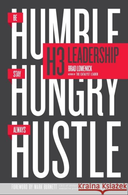 H3 Leadership: Be Humble. Stay Hungry. Always Hustle. Brad Lomenick 9780718088507 Thomas Nelson