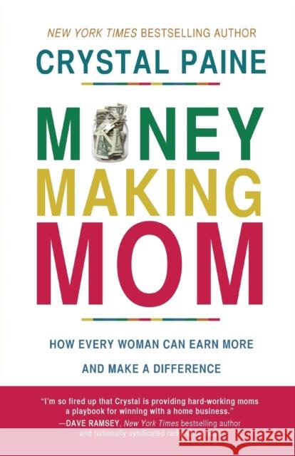 Money-Making Mom: How Every Woman Can Earn More and Make a Difference Crystal Paine 9780718088545 Thomas Nelson