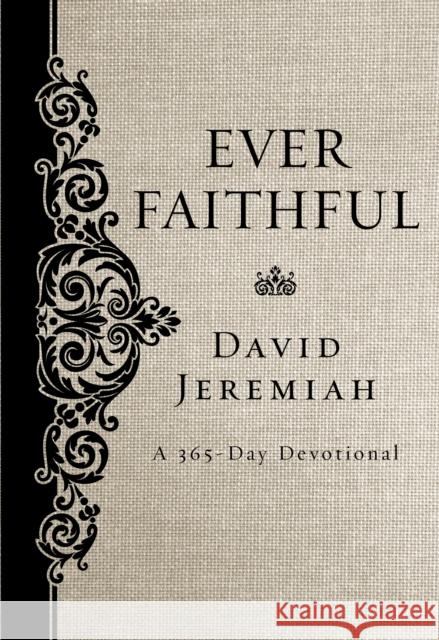 Ever Faithful: A 365-Day Devotional David Jeremiah 9780718088811 Thomas Nelson